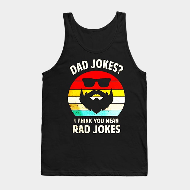 Dad Jokes, I Think You Mean Rad Jokes Tank Top by rosposaradesignart